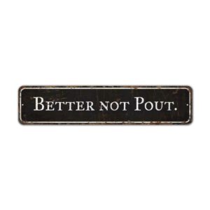 Better-Not-Pout-Sign-Premium-Quality-Rustic-Metal-Sign-2