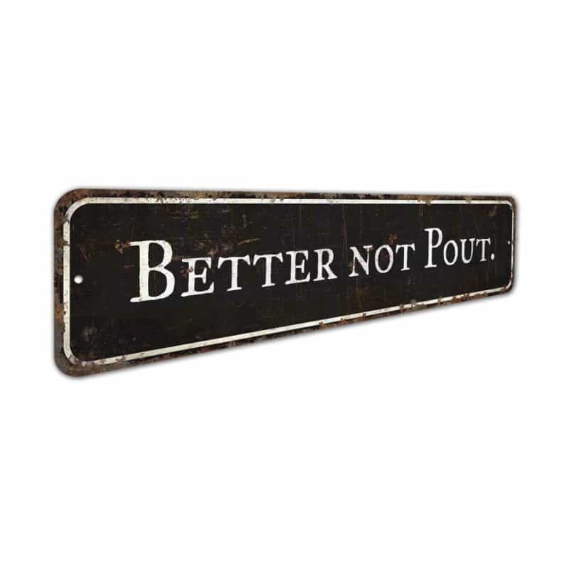 Better-Not-Pout-Sign-Premium-Quality-Rustic-Metal-Sign-3