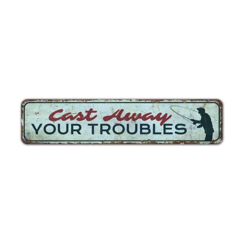 Cast-Away-Troubles-Premium-Quality-Rustic-Metal-Sign-2