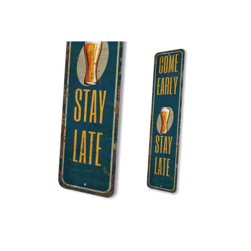 Come-Early-Stay-Late-Sign-Premium-Quality-Rustic-Metal-Sign-4