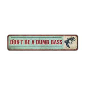 Dont-Be-A-Dumb-Bass-Sign-Premium-Quality-Rustic-Metal-Sign-2