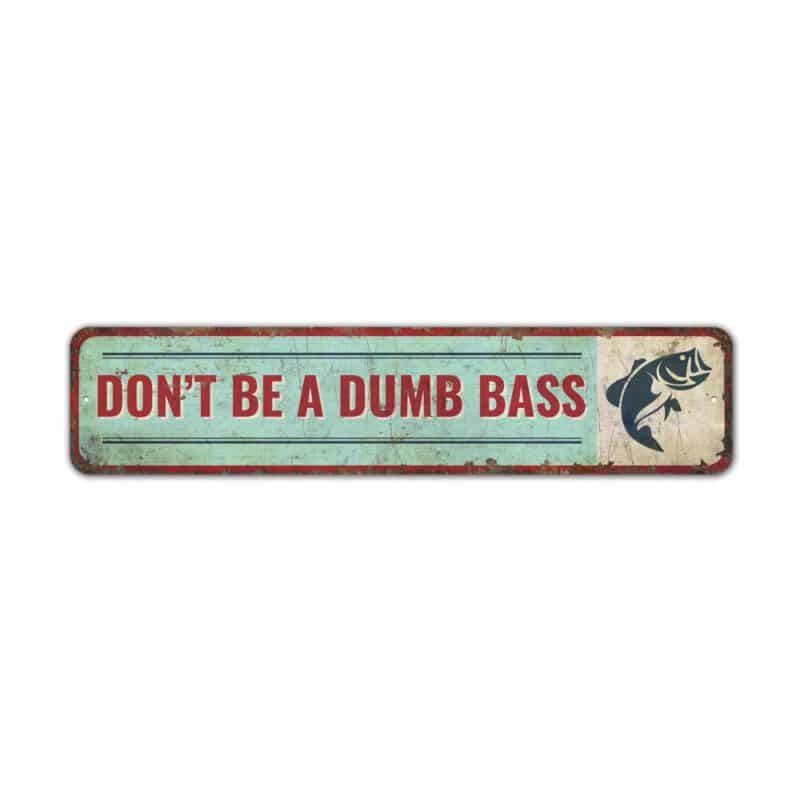 Dont-Be-A-Dumb-Bass-Sign-Premium-Quality-Rustic-Metal-Sign-2