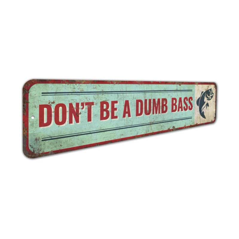 Dont-Be-A-Dumb-Bass-Sign-Premium-Quality-Rustic-Metal-Sign-3