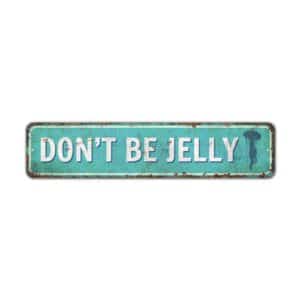 Dont-Be-Jelly-Premium-Quality-Rustic-Metal-Sign-2