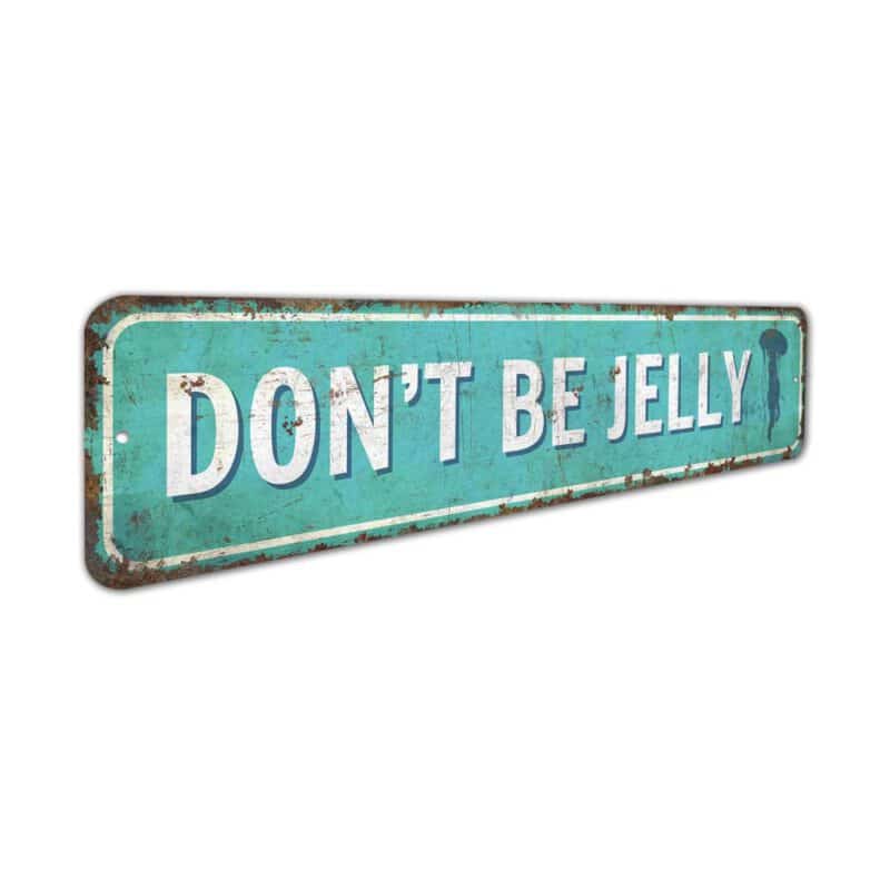 Dont-Be-Jelly-Premium-Quality-Rustic-Metal-Sign-3