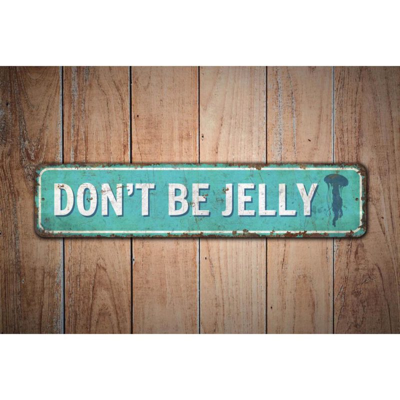 Dont-Be-Jelly-Premium-Quality-Rustic-Metal-Sign-Images