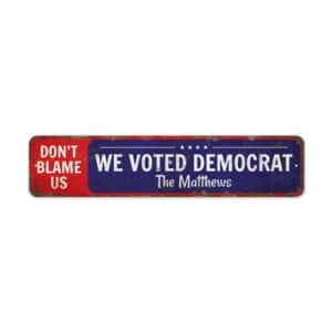 Dont-Blame-Us-We-Voted-Democrat-Premium-Quality-Rustic-Metal-Sign-2