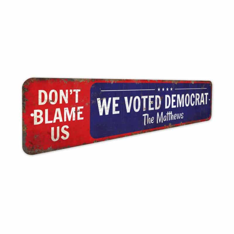 Dont-Blame-Us-We-Voted-Democrat-Premium-Quality-Rustic-Metal-Sign-3