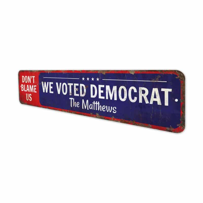 Dont-Blame-Us-We-Voted-Democrat-Premium-Quality-Rustic-Metal-Sign-4