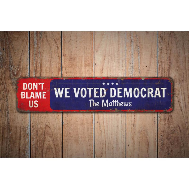 Dont-Blame-Us-We-Voted-Democrat-Premium-Quality-Rustic-Metal-Sign-Images