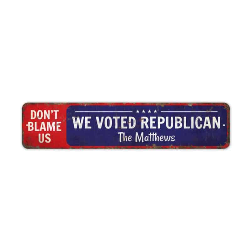 Dont-Blame-Us-We-Voted-Republican-Premium-Quality-Rustic-Metal-Sign-2