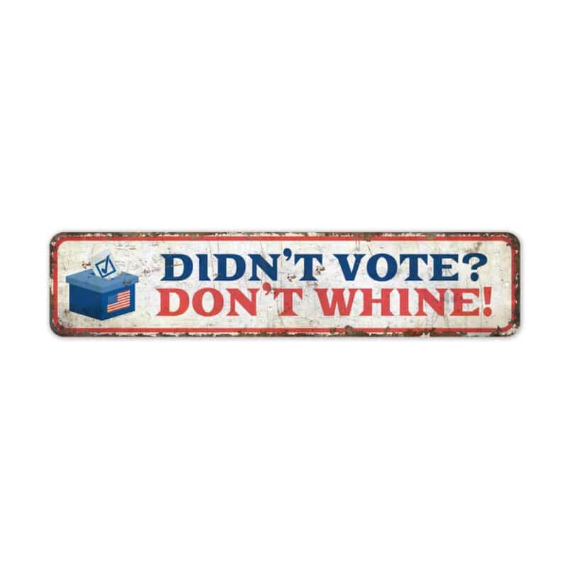 Dont-Vote-Dont-Whine-Premium-Quality-Rustic-Metal-Sign-2