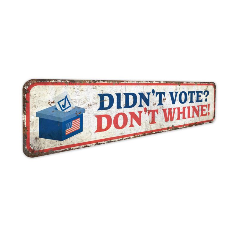 Dont-Vote-Dont-Whine-Premium-Quality-Rustic-Metal-Sign-3