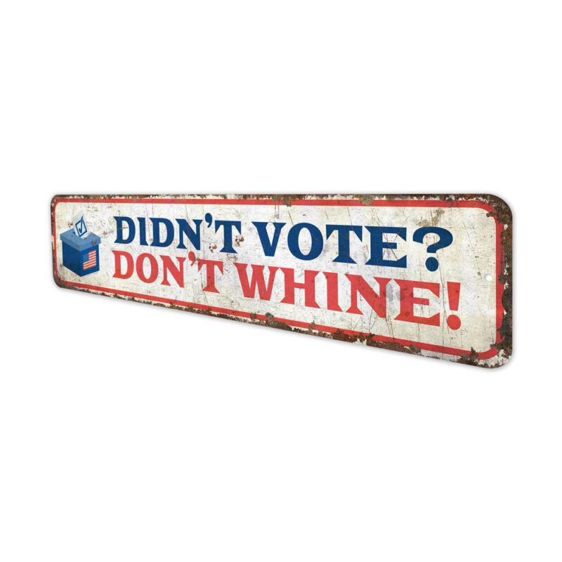 Dont-Vote-Dont-Whine-Premium-Quality-Rustic-Metal-Sign-4