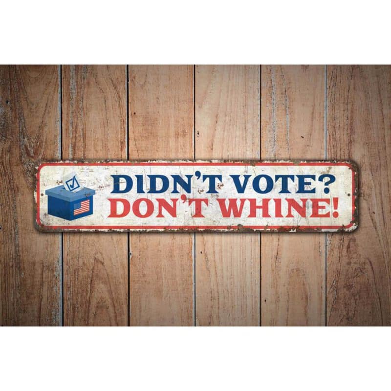 Dont-Vote-Dont-Whine-Premium-Quality-Rustic-Metal-Sign-Images