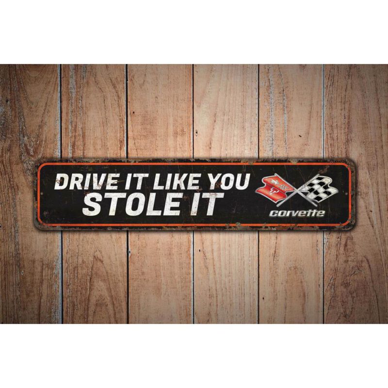 Drive-It-Like-You-Stole-It-Premium-Quality-Rustic-Metal-Sign-Images