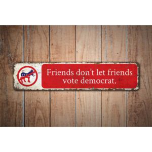 Friends-Dont-Let-Friends-Vote-Democrat-Premium-Quality-Rustic-Metal-Sign-Images