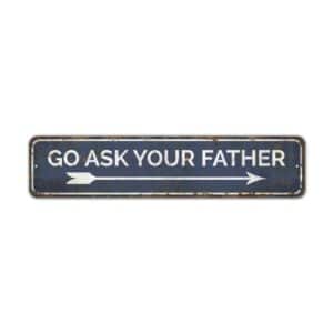 Go-Ask-Your-Father-Premium-Quality-Rustic-Metal-Sign-2