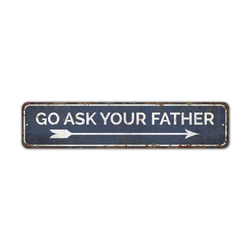 Go-Ask-Your-Father-Premium-Quality-Rustic-Metal-Sign-2