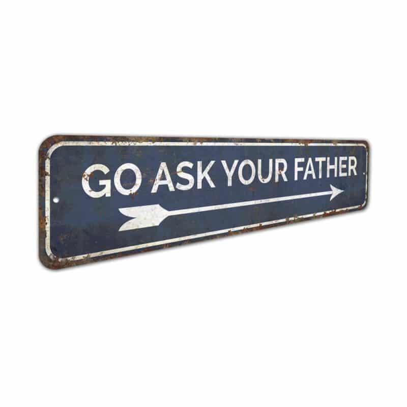 Go-Ask-Your-Father-Premium-Quality-Rustic-Metal-Sign-3