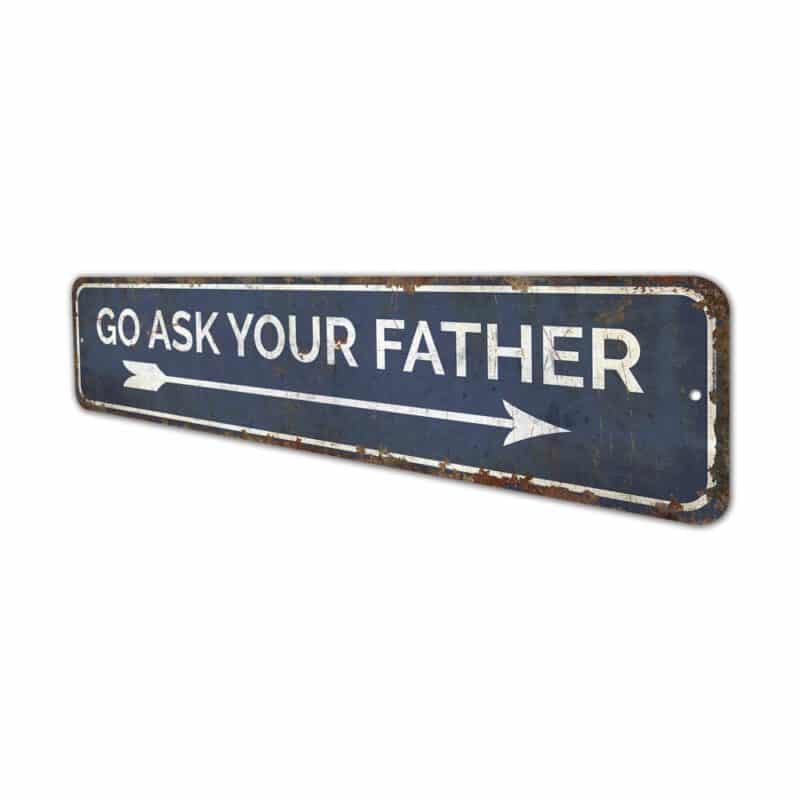 Go-Ask-Your-Father-Premium-Quality-Rustic-Metal-Sign-4