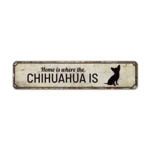 Home-is-Where-the-Chihuahua-is-Premium-Quality-Rustic-Metal-Sign-2