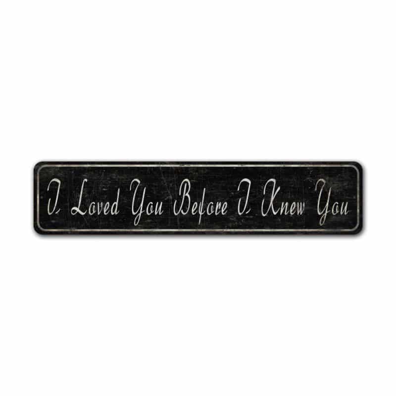 I-Loved-You-Before-I-knew-You-Premium-Quality-Rustic-Metal-Sign-2