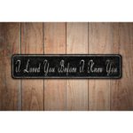 I-Loved-You-Before-I-knew-You-Premium-Quality-Rustic-Metal-Sign-Images