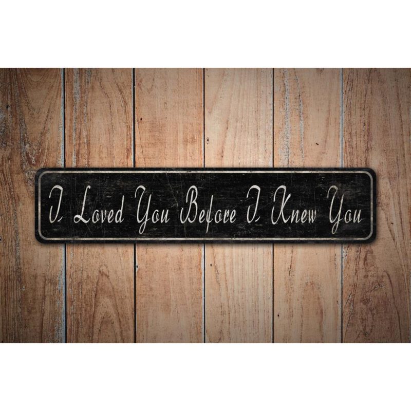 I-Loved-You-Before-I-knew-You-Premium-Quality-Rustic-Metal-Sign-Images