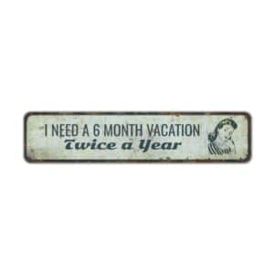 I-Need-A-6-Month-Vacation-Premium-Quality-Rustic-Metal-Sign-2