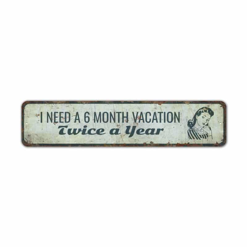 I-Need-A-6-Month-Vacation-Premium-Quality-Rustic-Metal-Sign-2