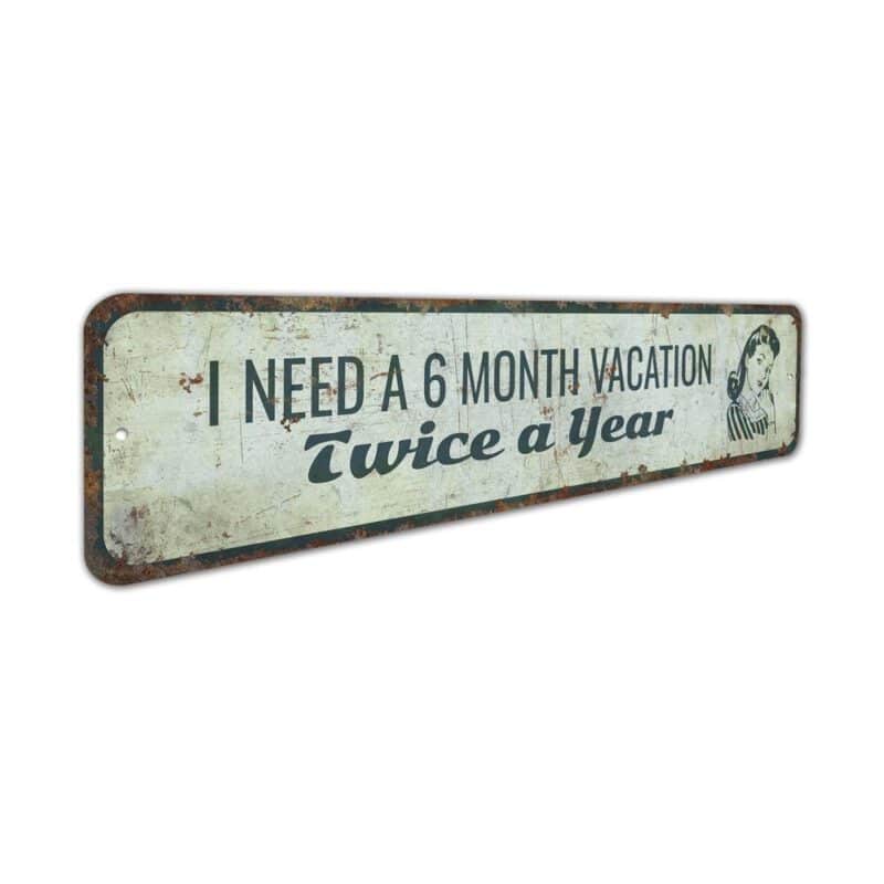 I-Need-A-6-Month-Vacation-Premium-Quality-Rustic-Metal-Sign-3