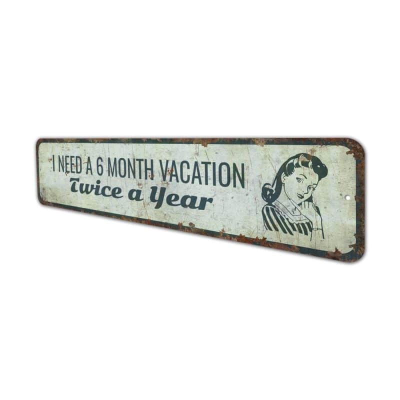 I-Need-A-6-Month-Vacation-Premium-Quality-Rustic-Metal-Sign-4