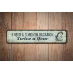 I-Need-A-6-Month-Vacation-Premium-Quality-Rustic-Metal-Sign-Images