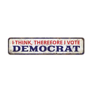 I-think-So-I-Vote-Democrat-Premium-Quality-Rustic-Metal-Sign-2