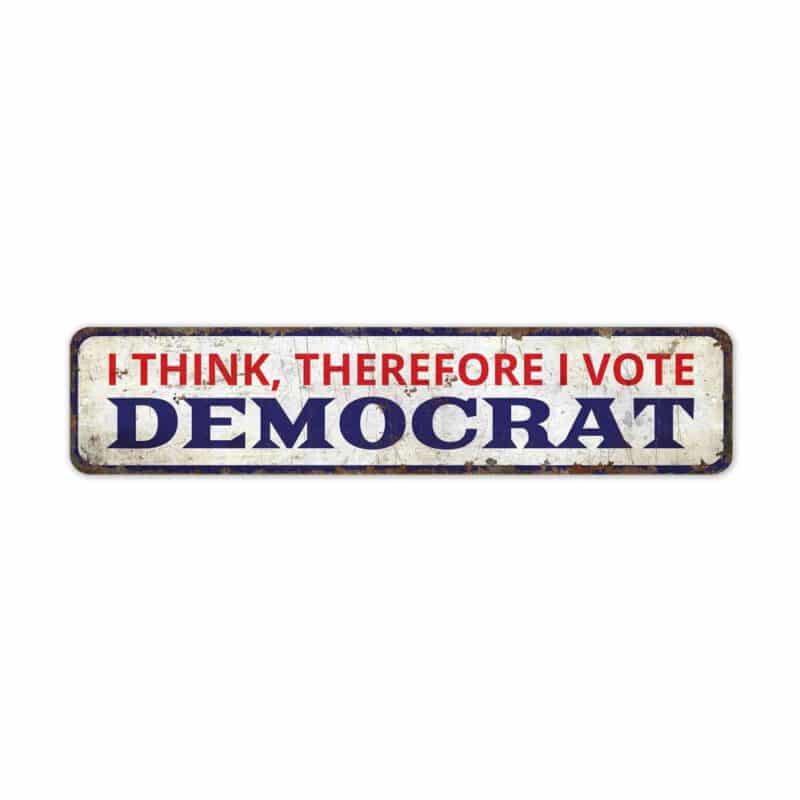 I-think-So-I-Vote-Democrat-Premium-Quality-Rustic-Metal-Sign-2