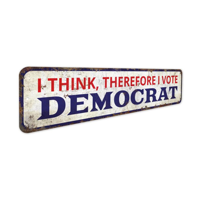 I-think-So-I-Vote-Democrat-Premium-Quality-Rustic-Metal-Sign-3