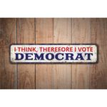 I-think-So-I-Vote-Democrat-Premium-Quality-Rustic-Metal-Sign-Images