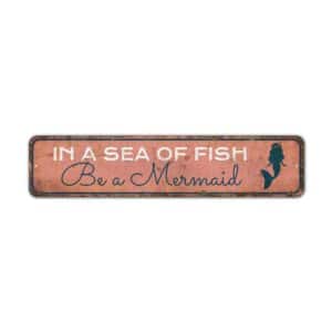 In-a-Sea-of-Fish-Be-A-Marmaid-Premium-Quality-Rustic-Metal-Sign-2