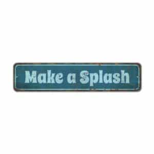 Make-a-Splash-Sign-Premium-Quality-Rustic-Metal-Sign-2