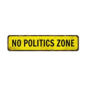 No-Politics-Zone-Premium-Quality-Rustic-Metal-Sign-2-1