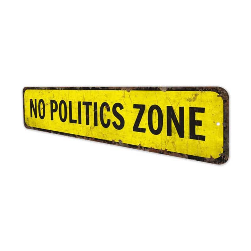 No-Politics-Zone-Premium-Quality-Rustic-Metal-Sign-4-1