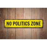 No-Politics-Zone-Premium-Quality-Rustic-Metal-Sign-Images-1