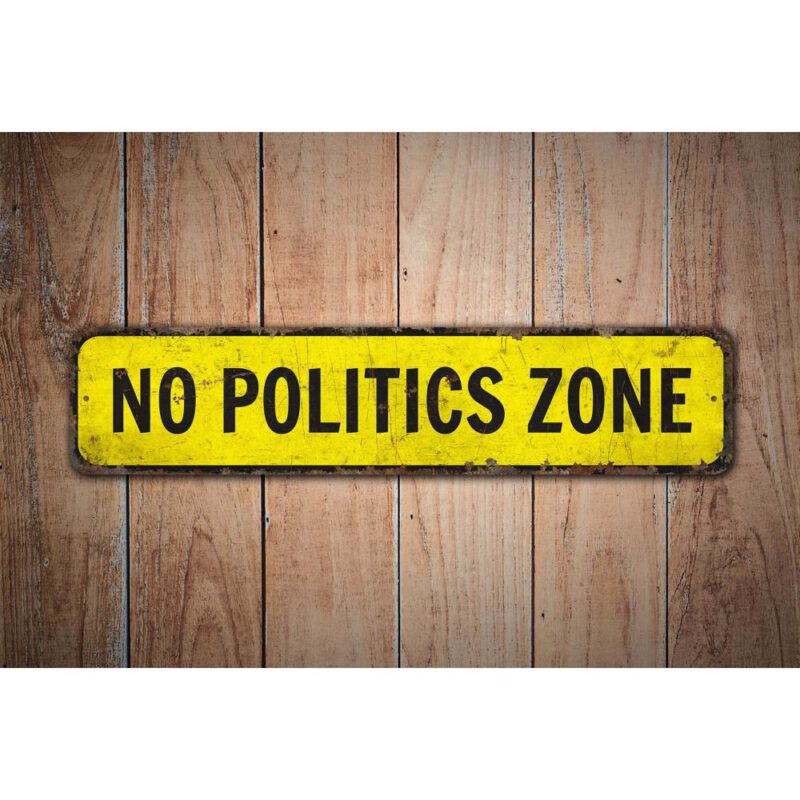 No-Politics-Zone-Premium-Quality-Rustic-Metal-Sign-Images-1