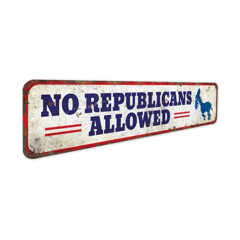 No-Republicans-Allowed-Premium-Quality-Rustic-Metal-Sign-3