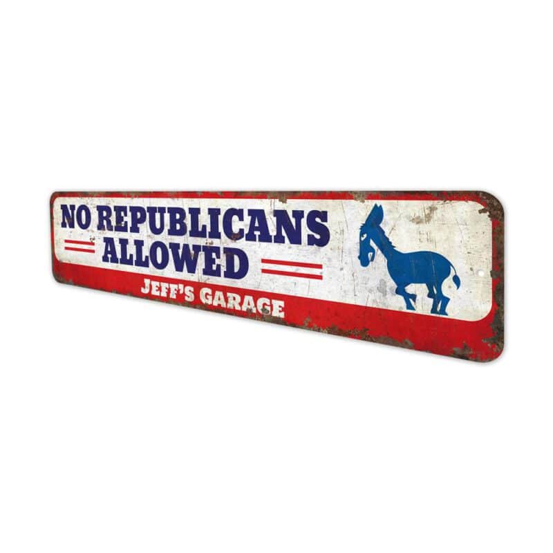 No-Republicans-Allowed-Premium-Quality-Rustic-Metal-Sign-4-1