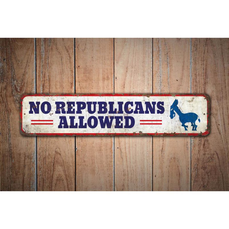 No-Republicans-Allowed-Premium-Quality-Rustic-Metal-Sign-Images