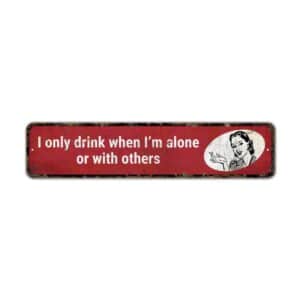 Only-Drink-When-Alone-Premium-Quality-Rustic-Metal-Sign-2