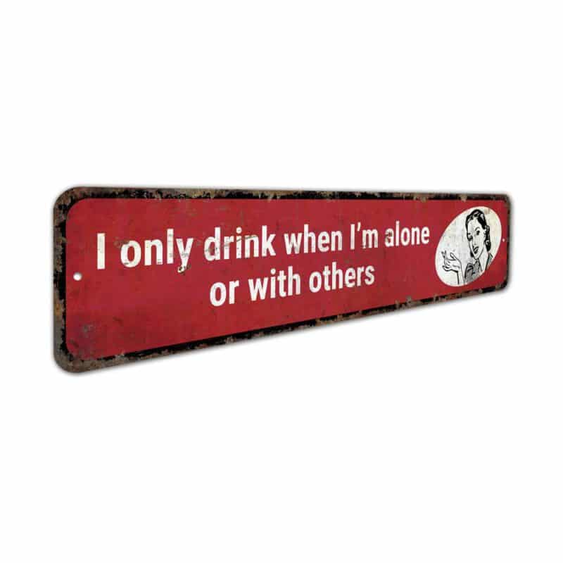 Only-Drink-When-Alone-Premium-Quality-Rustic-Metal-Sign-3