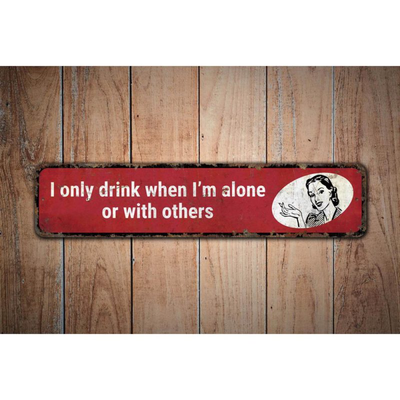 Only-Drink-When-Alone-Premium-Quality-Rustic-Metal-Sign-Images